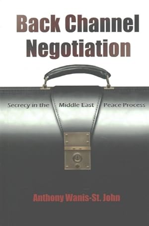 Image du vendeur pour Back Channel Negotiation : Secrecy in the Middle East Peace Process mis en vente par GreatBookPricesUK