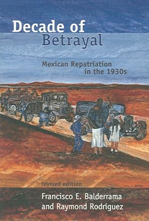 Imagen del vendedor de Decade of Betrayal : Mexican Repatriation in the 1930s a la venta por GreatBookPricesUK