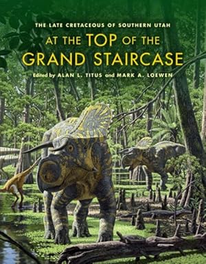 Immagine del venditore per At the Top of the Grand Staircase : The Late Cretaceous of Southern Utah venduto da GreatBookPricesUK