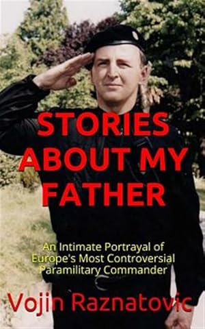 Seller image for Stories About My Father : An Intimate Portrayal of Europe's Most Controversial Paramilitary Commander for sale by GreatBookPricesUK