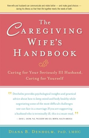 Bild des Verkufers fr Caregiving Wife's Handbook : Caring for your Seriously Ill Husband, Caring for Yourself zum Verkauf von GreatBookPricesUK