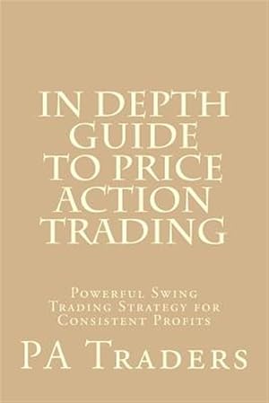 Seller image for In Depth Guide to Price Action Trading : Powerful Swing Trading Strategy for Consistent Profits for sale by GreatBookPricesUK