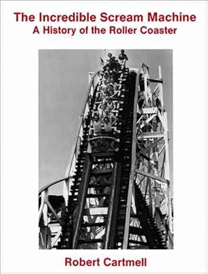 Bild des Verkufers fr Incredible Scream Machine : A History of the Roller Coaster zum Verkauf von GreatBookPricesUK