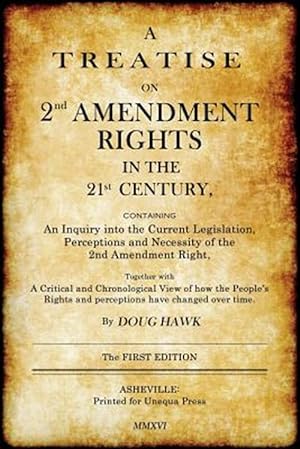 Seller image for A Treatise on 2nd Amendment Rights in the 21st Century: Containing an Inquiry Into the Current Legislation, Perceptions and Necessity of the 2nd Ame for sale by GreatBookPricesUK