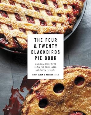 Seller image for Four & Twenty Blackbirds Pie Book : Uncommon Recipes from the Celebrated Brooklyn Pie Shop for sale by GreatBookPricesUK