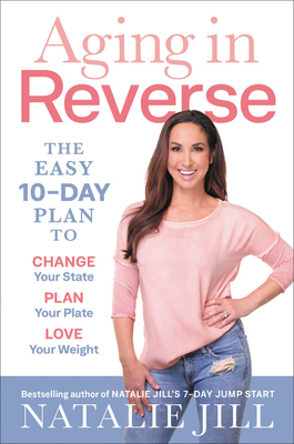 Seller image for Aging in Reverse: The Easy 10-Day Plan to Change Your State, Plan Your Plate, Love Your Weight (Paperback or Softback) for sale by BargainBookStores
