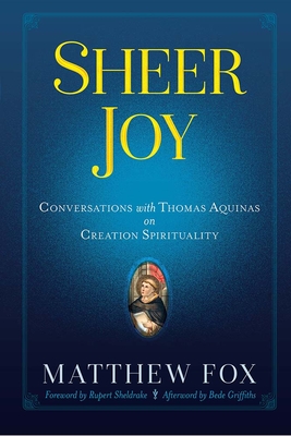 Seller image for Sheer Joy: Conversations with Thomas Aquinas on Creation Spirituality (Paperback or Softback) for sale by BargainBookStores