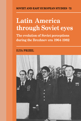 Image du vendeur pour Latin America Through Soviet Eyes: The Evolution of Soviet Perceptions During the Brezhnev Era 1964 1982 (Paperback or Softback) mis en vente par BargainBookStores