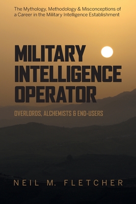 Seller image for Military Intelligence Operator: Overlords, Alchemists & End-Users (Paperback or Softback) for sale by BargainBookStores