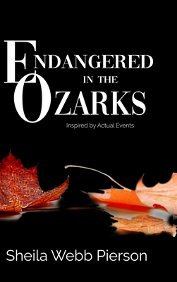 Imagen del vendedor de Endangered in the Ozarks: Inspired by Actual Events (Hardback or Cased Book) a la venta por BargainBookStores
