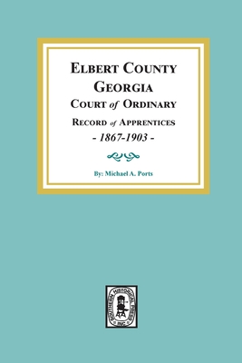 Seller image for Elbert County, Georgia Court of Ordinary, Record of Apprentices, 1867-1903 (Paperback or Softback) for sale by BargainBookStores