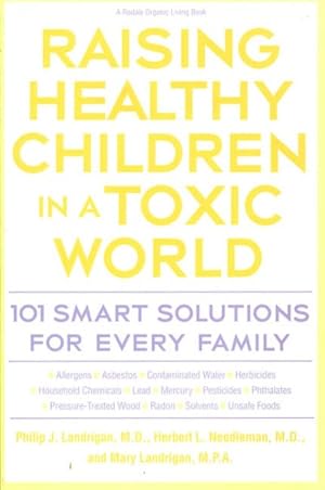 Image du vendeur pour Raising Healthy Children in a Toxic World : 101 Smart Solutions for Every Family mis en vente par GreatBookPricesUK
