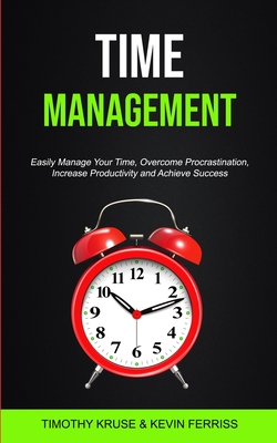 Image du vendeur pour Time Management: Easily Manage Your Time, Overcome Procrastination, Increase Productivity and Achieve Success (Paperback or Softback) mis en vente par BargainBookStores