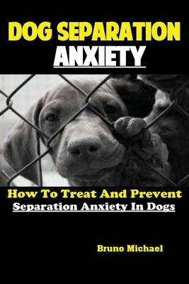 Imagen del vendedor de Dog Separation Anxiety: How To Treat And Prevent Separation Anxiety In Dogs (Paperback or Softback) a la venta por BargainBookStores