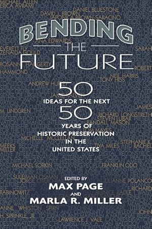 Seller image for Bending the Future : Fifty Ideas for the Next Fifty Years of Historic Preservation in the United States for sale by GreatBookPricesUK