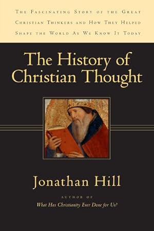 Seller image for History of Christian Thought : The Fascinating Story of the Great Christian Thinkers and How They Helped Shape the World As We Know It Today for sale by GreatBookPricesUK