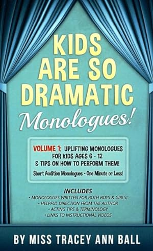 Bild des Verkufers fr Kids Are So Dramatic Monologues : Uplifting Monologues for Kids Ages 6-12 & Tips on How to Perform Them: One-minute Monologues! zum Verkauf von GreatBookPricesUK