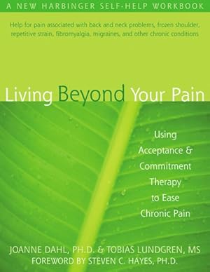 Seller image for Living Beyond Your Pain : Using Acceptance and Commitment Therapy to Ease Chronic Pain for sale by GreatBookPricesUK