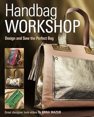 Seller image for Handbag Workshop : Design and Sew the Perfect Bag for sale by GreatBookPricesUK