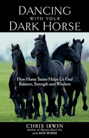 Seller image for Dancing with Your Dark Horse : How Horse Sense Helps Us Find Balance, Strength, and Wisdom for sale by GreatBookPricesUK