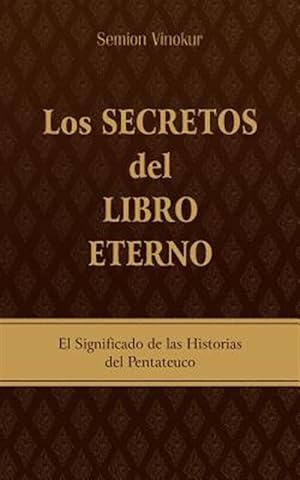 Imagen del vendedor de Los Secretos del Libro Eterno : El significado de las historias del Pentateuco -Language: spanish a la venta por GreatBookPricesUK