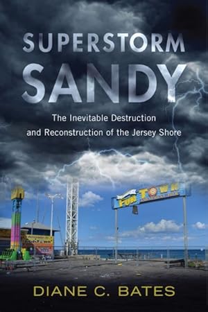 Imagen del vendedor de Superstorm Sandy : The Inevitable Destruction and Reconstruction of the Jersey Shore a la venta por GreatBookPricesUK