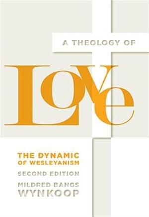 Imagen del vendedor de A Theology of Love: The Dynamic of Wesleyanism, Second Edition a la venta por GreatBookPricesUK
