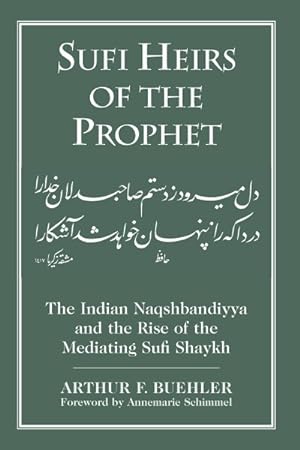 Image du vendeur pour Sufi Heirs of the Prophet : The Indian Naqshbandiyya and the Rise of the Mediating Sufi Shaykh mis en vente par GreatBookPricesUK