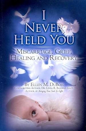 Bild des Verkufers fr I Never Held You : A book about miscarriage, healing, and recovery zum Verkauf von GreatBookPricesUK