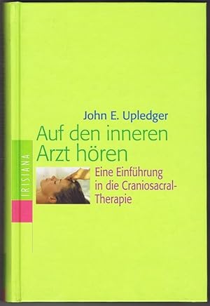 Auf den inneren Arzt hören. Eine Einführung in die Craniosacral-Therapie.