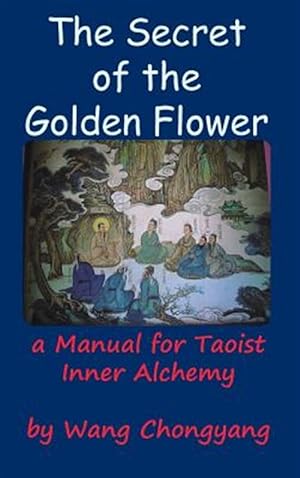 Image du vendeur pour The Secret Of The Golden Flower: A Manual For Taoist Inner Alchemy mis en vente par GreatBookPricesUK