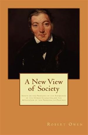 Imagen del vendedor de New View of Society : Essays on the Principle of the Formation of the Human Character,and the Application of the Principle to Practice a la venta por GreatBookPricesUK