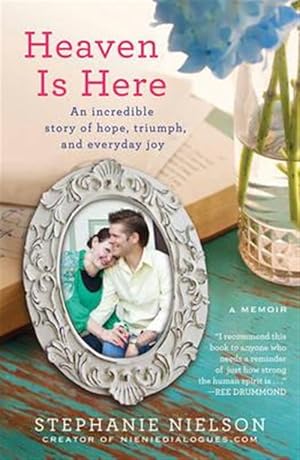 Imagen del vendedor de Heaven Is Here : An Incredible Story of Hope, Triumph, and Everyday Joy a la venta por GreatBookPricesUK