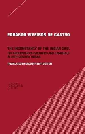 Image du vendeur pour Inconstancy of the Indian Soul : The Encounter of Catholics and Cannibals in 16th-Century Brazil mis en vente par GreatBookPricesUK