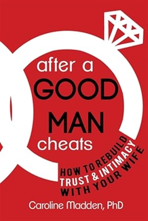 Bild des Verkufers fr After a Good Man Cheats: How to Rebuild Trust & Intimacy with Your Wife zum Verkauf von GreatBookPricesUK