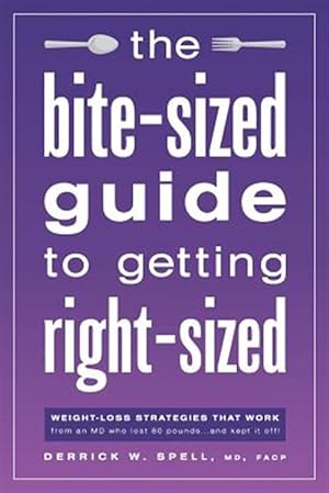 Image du vendeur pour The Bite-Sized Guide to Getting Right-Sized: Weight-Loss Strategies That Work from an MD Who Lost 80 Pounds.and Kept It Off mis en vente par GreatBookPricesUK