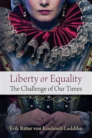 Seller image for Liberty or Equality: The Challenge of Our Times for sale by GreatBookPricesUK