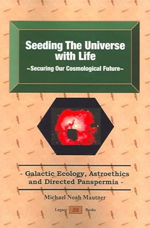 Seller image for Seeding The Universe With Life : Securing Our Cosmological Future: Galactic Ecology, Astroethics and Directed Panspermia for sale by GreatBookPricesUK