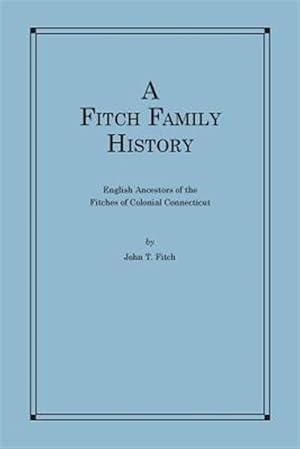 Seller image for Fitch Family History : English Ancestors of the Fitches of Colonial Connecticut for sale by GreatBookPricesUK