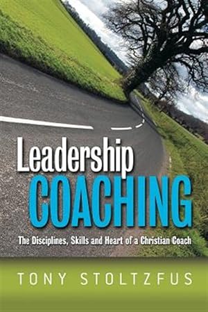 Seller image for Leadership Coaching : The Disciplines, Skills, and Heart of a Christian Coach for sale by GreatBookPricesUK