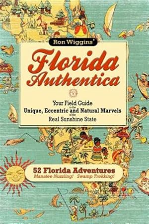 Imagen del vendedor de Florida Authentica : Your Field Guide to the Unique, Eccentric, and Natural Marvels of the Real Florida a la venta por GreatBookPricesUK