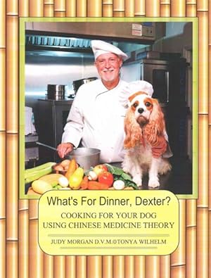 Seller image for What's for Dinner, Dexter? : Cooking for Your Dog Using Chinese Medicine Theory for sale by GreatBookPricesUK