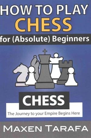 Bild des Verkufers fr Chess : How to Play Chess for (Absolute) Beginners zum Verkauf von GreatBookPricesUK