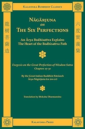 Bild des Verkufers fr Nagarjuna on the Six Perfections : An Arya Bodhisattva Explains the Heart of the Bodhisattva Path; Exegesis on the Great Perfection of Wisdom Sutra, Chapters 17-30 zum Verkauf von GreatBookPricesUK