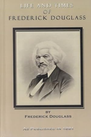 Seller image for Life and Times of Frederick Douglass : His Early Life As a Slave, His Escape from Bondage, His Complete History to the Present Time for sale by GreatBookPricesUK