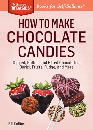 Seller image for How to Make Chocolate Candies : Dipped, Rolled, and Filled Chocolates, Barks, Fruits, Fudge, and More for sale by GreatBookPricesUK