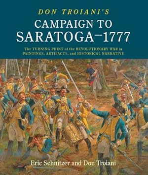 Immagine del venditore per Don Troiani's Campaign to Saratoga - 1777 : The Turning Point of the Revolutionary War in Paintings, Artifacts, and Historical Narrative venduto da GreatBookPricesUK