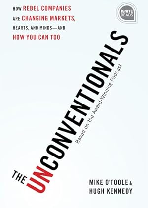 Seller image for Unconventionals : How Rebel Companies Are Changing Markets, Hearts, and Minds-and How You Can Too for sale by GreatBookPricesUK