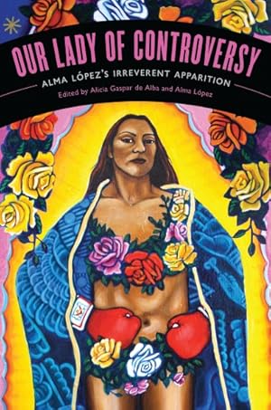 Bild des Verkufers fr Our Lady of Controversy : Alma Lopez's "Irreverent Apparition" zum Verkauf von GreatBookPricesUK