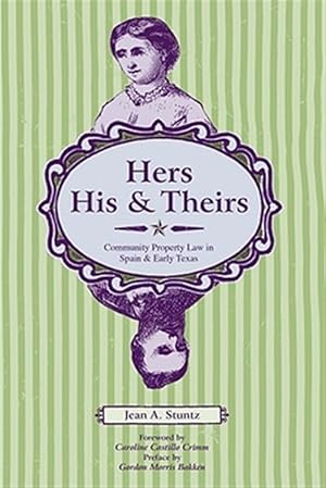 Seller image for Hers, His, and Theirs : Community Property Law in Spain and Early Texas for sale by GreatBookPricesUK